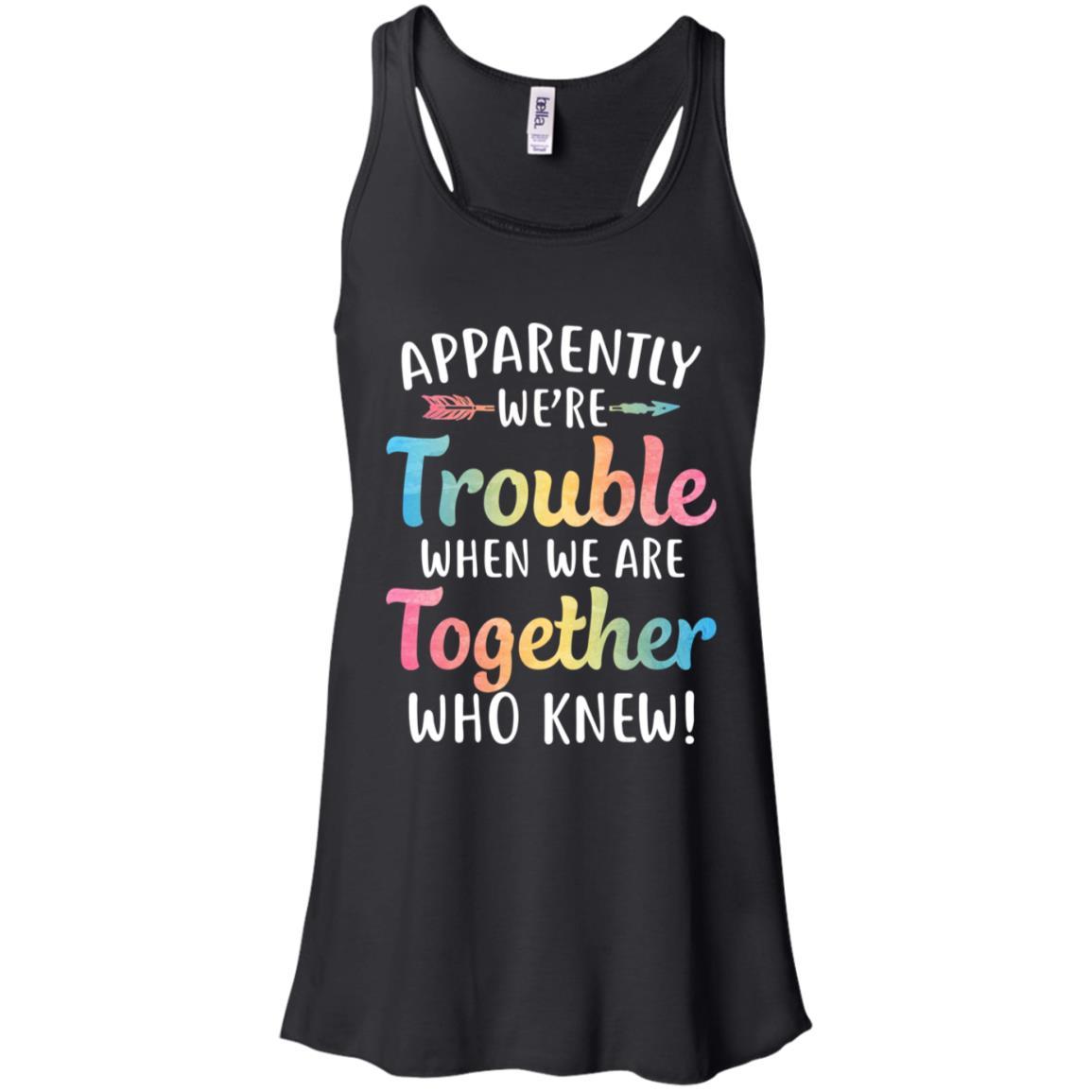Apparently We're Trouble When We Are Together