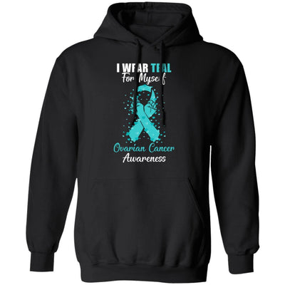 I Wear Teal For Myself Support Ovarian Cancer Awareness-T-Shirt & Hoodie-Pullover Hoodie-Black