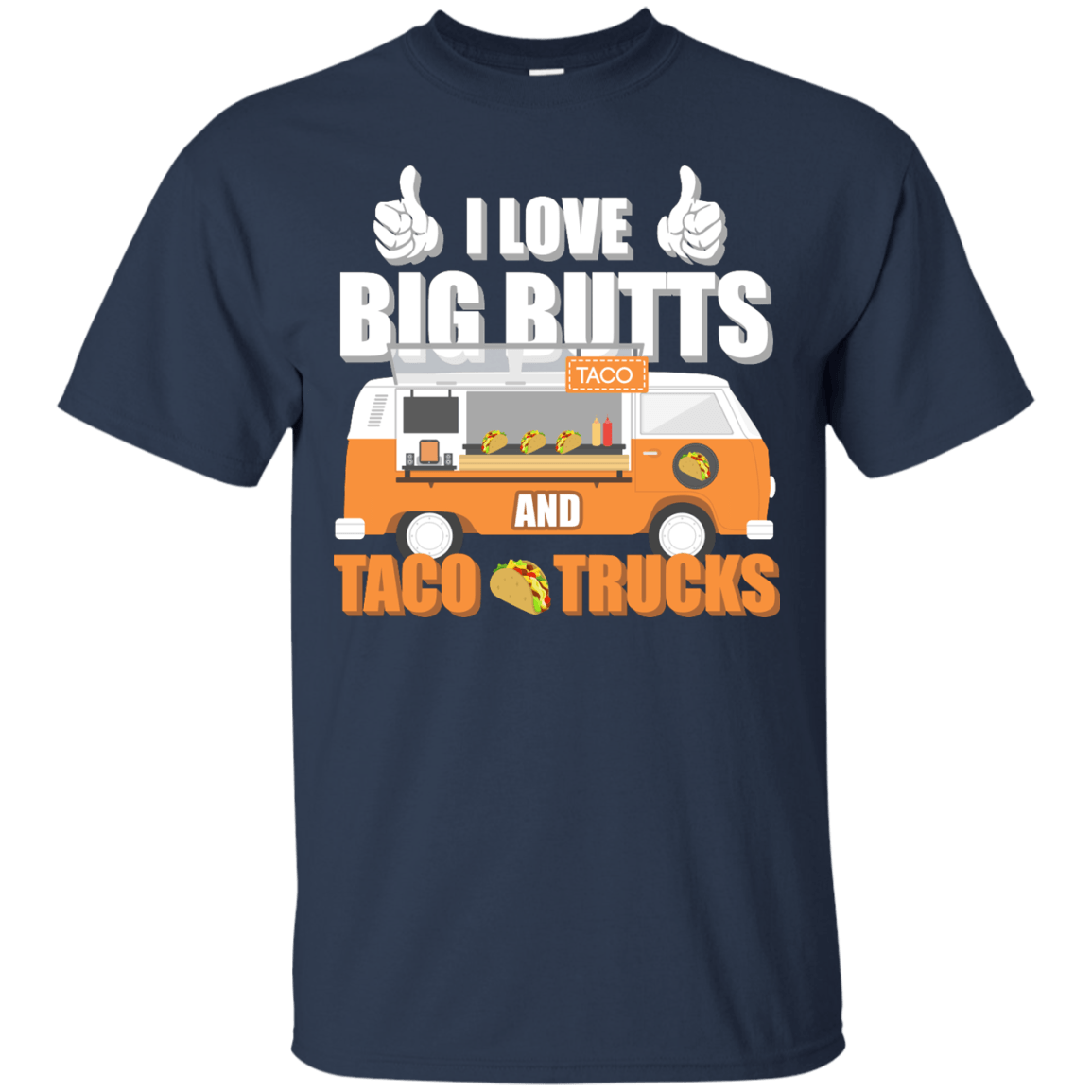 I Love Big Butts And Taco Trucks-T-Shirt & Hoodie-Classic T-Shirt-Navy