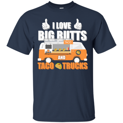 I Love Big Butts And Taco Trucks-T-Shirt & Hoodie-Classic T-Shirt-Navy