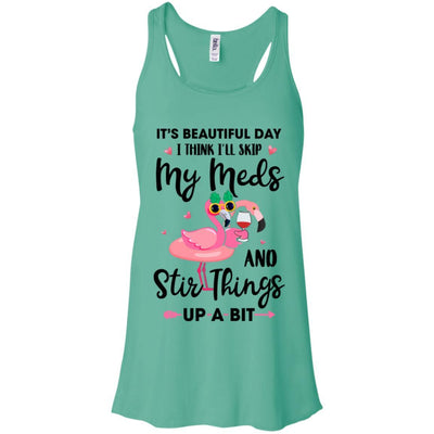 It's A Beautiful Day I Think I'll Skip My Meds Flamingo-T-Shirt & Tank Top-Women's Flowy Racerback Tank-Teal
