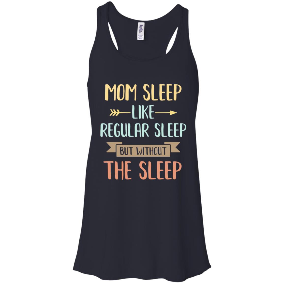 Funny Mom Sleep Like Regular Sleep Mommy Mothers Day-T-Shirt & Tank Top-Women's Flowy Racerback Tank-Midnight