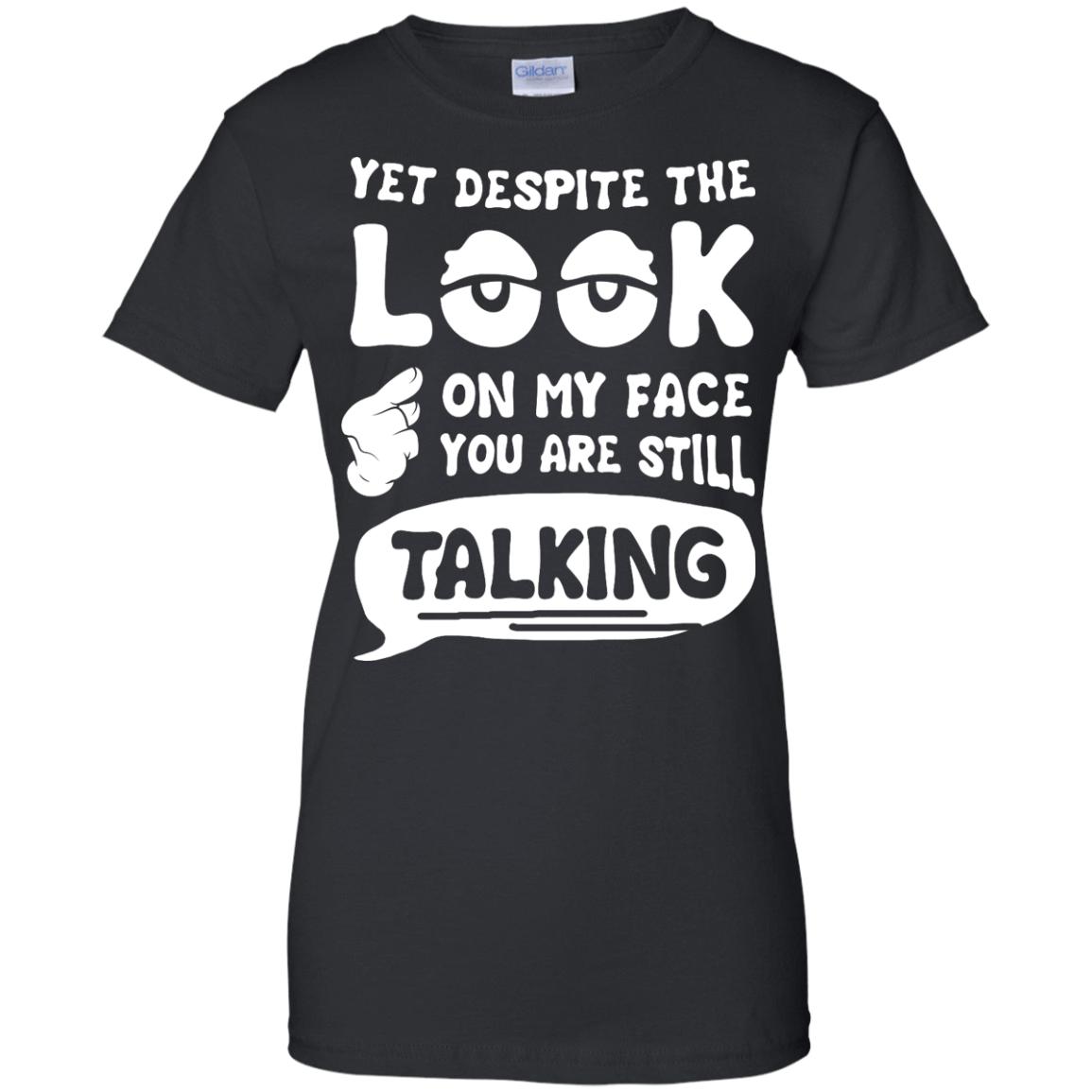 Yet Despite The Look On My Face You Are Still Talking-T-Shirt & Hoodie-Women's T-Shirt-Black