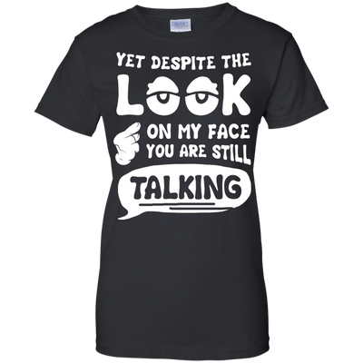 Yet Despite The Look On My Face You Are Still Talking-T-Shirt & Hoodie-Women's T-Shirt-Black