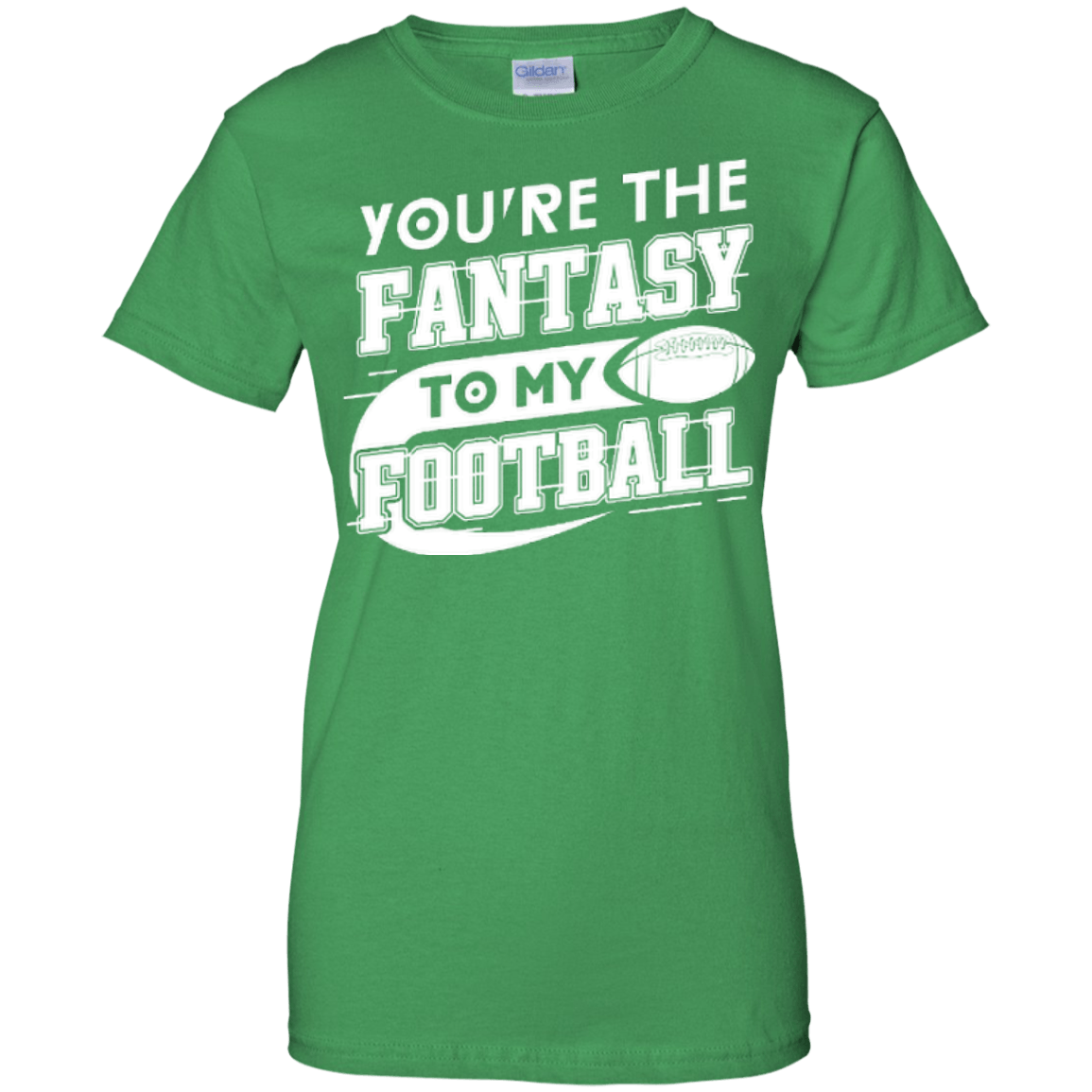 You're The Fantasy To My Football-T-Shirt & Hoodie-Women's T-Shirt-Irish Green
