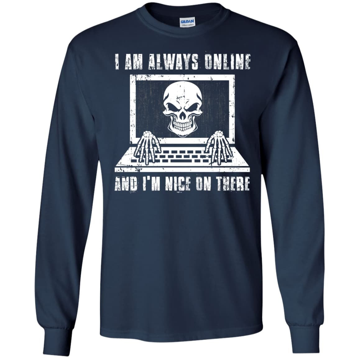I AM ALWAYS ONLINE and I'm Nice On There-T-Shirt & Hoodie-Long Sleeve T-Shirt-Navy