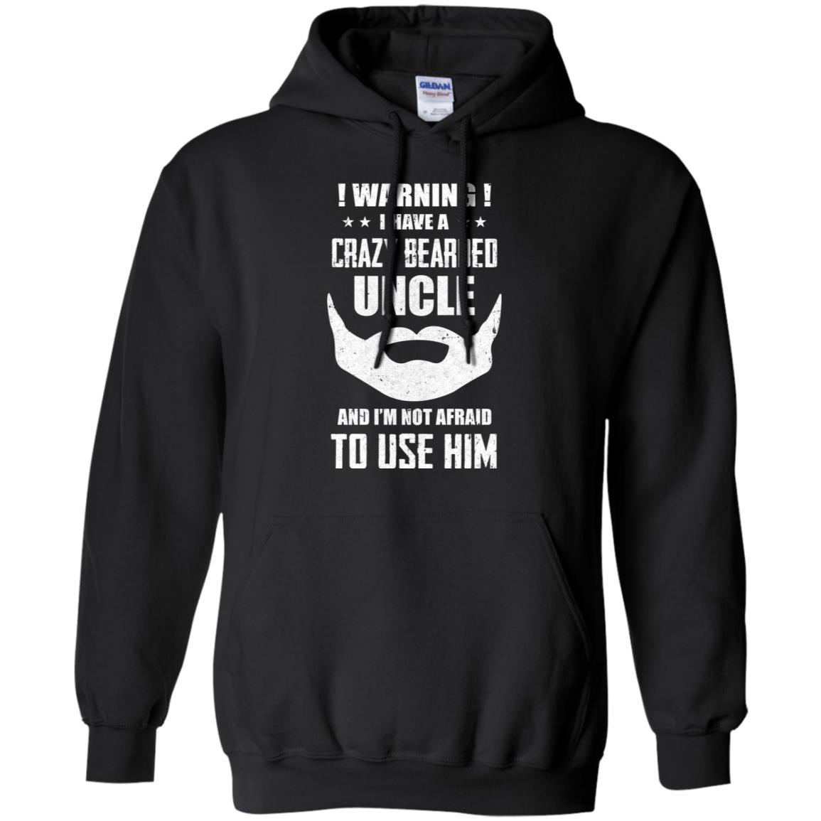 I Have A Crazy Bearded Uncle I'm Not Afraid Use Him-T-Shirt & Hoodie-Pullover Hoodie-Black