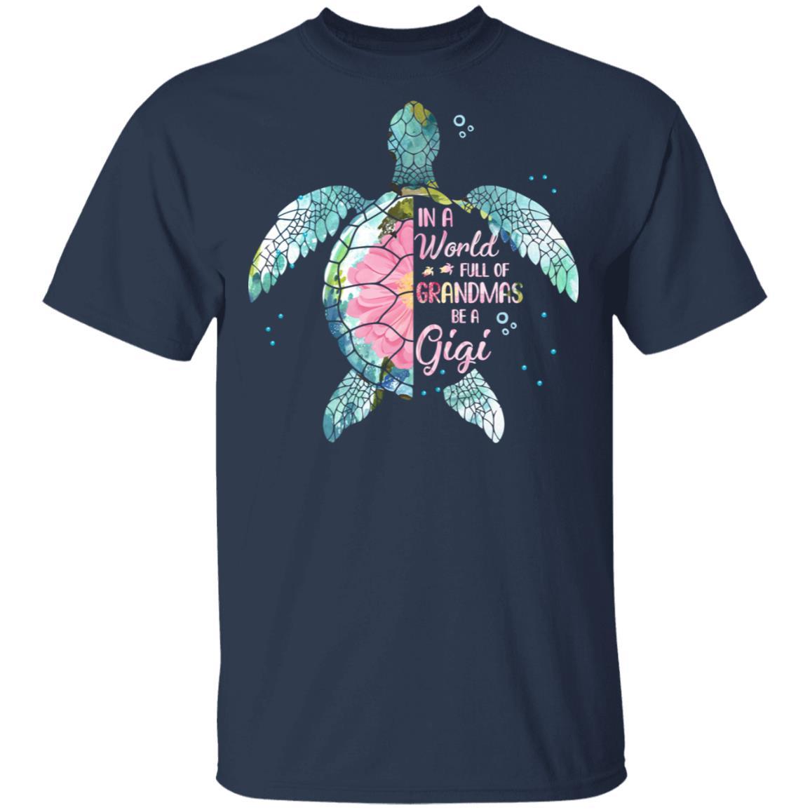 In A World Full Of Grandmas Be A Turtle Gigi Mothers Day-T-Shirt & Hoodie-Classic T-Shirt-Navy