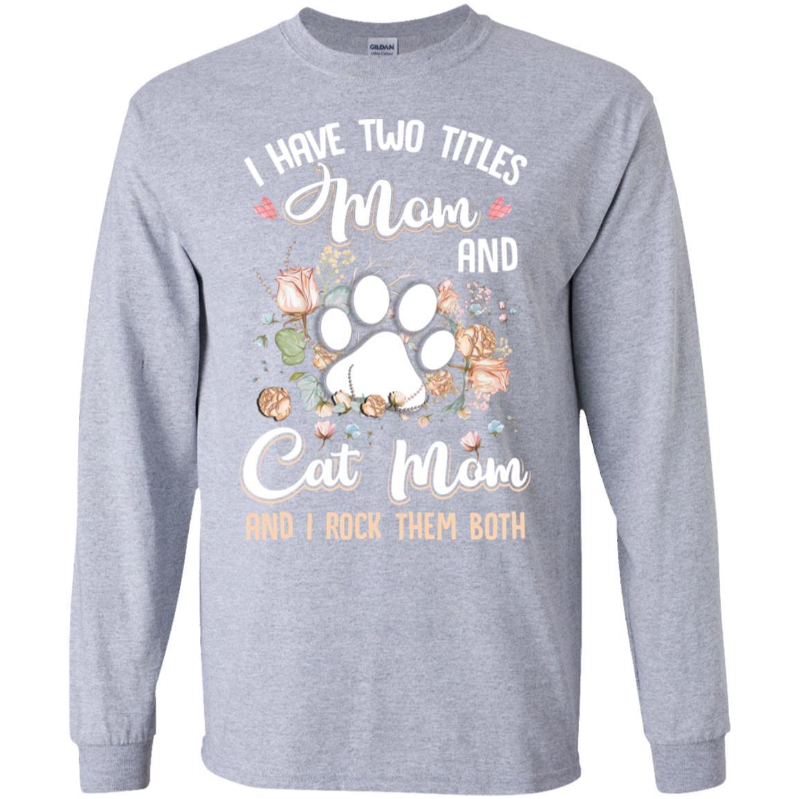I Have Two Titles Mom And Cat Mom Funny Cat Lover-T-Shirt & Hoodie-Long Sleeve T-Shirt-Sport Grey