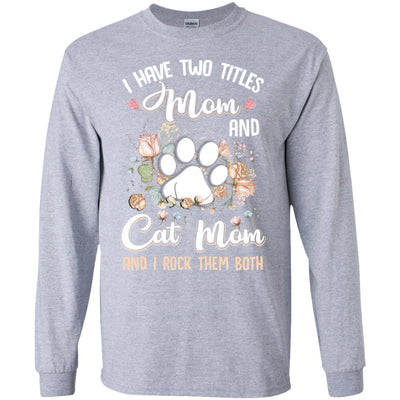 I Have Two Titles Mom And Cat Mom Funny Cat Lover-T-Shirt & Hoodie-Long Sleeve T-Shirt-Sport Grey