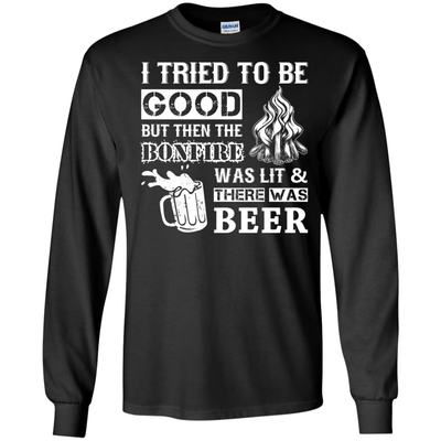 Bonfire and Beer I Tried To Be Good But-T-Shirt & Hoodie-Long Sleeve T-Shirt-Black