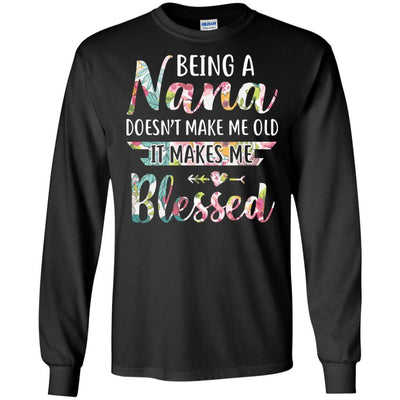 Being A Nana Doesn't Make Me Old It Makes Me Blessed-T-Shirt & Hoodie-Long Sleeve T-Shirt-Black