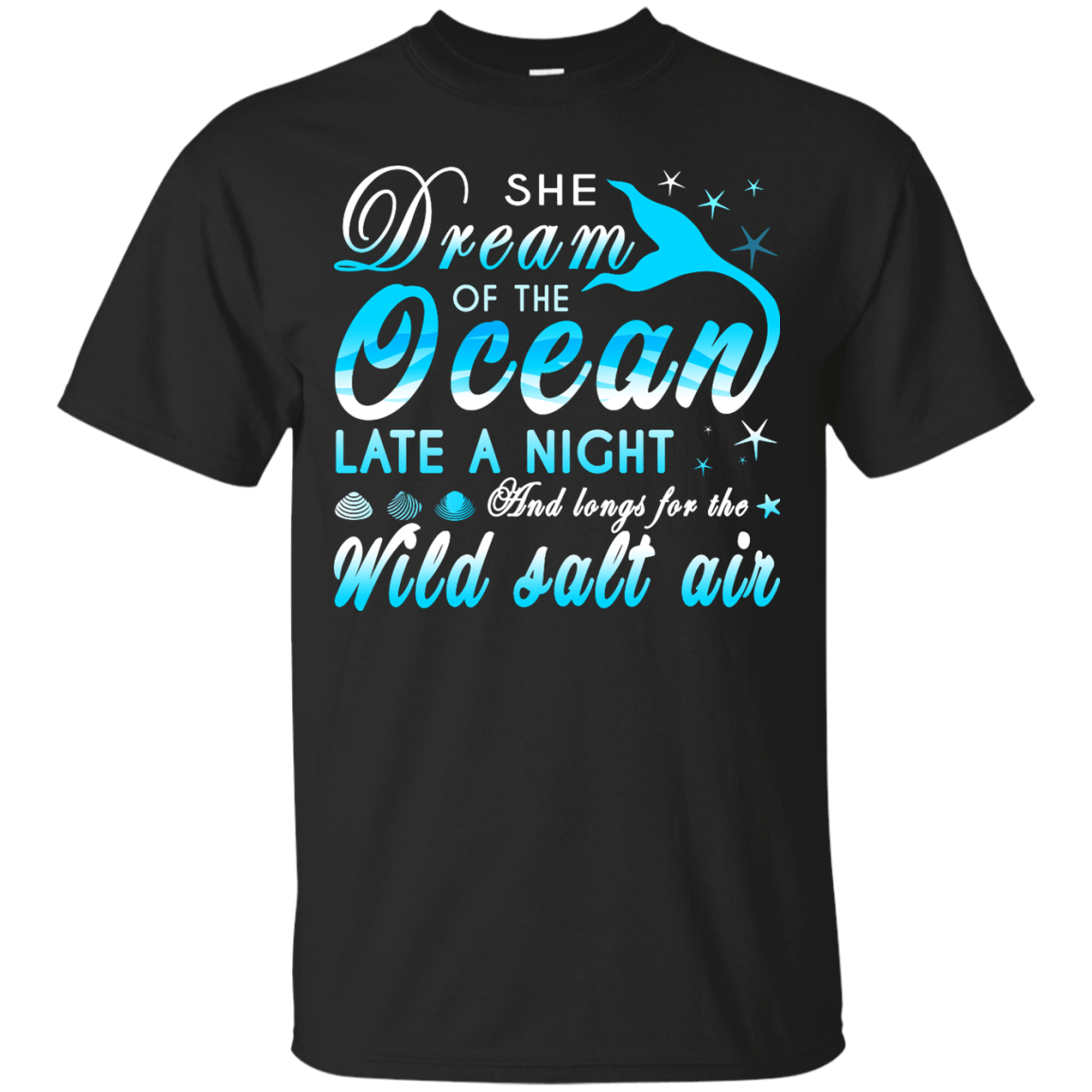 She Dream Of The Ocean Late Night And Longs For The Wild Salt Air-T-Shirt & Hoodie-Classic T-Shirt-Black