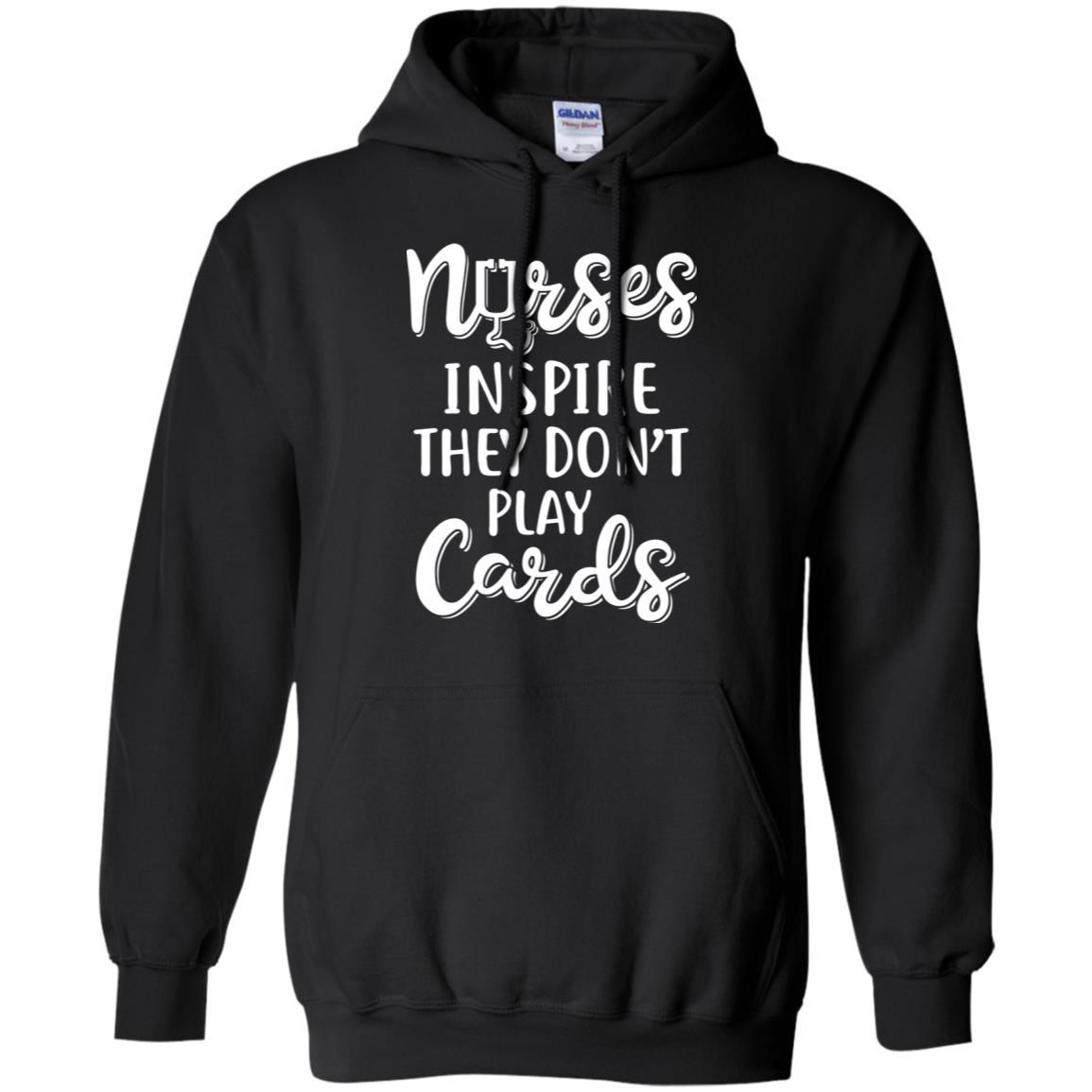 Funny Nurses Inspire They Don't Play Cards-T-Shirt & Hoodie-Pullover Hoodie-Black