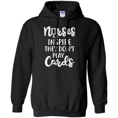 Funny Nurses Inspire They Don't Play Cards-T-Shirt & Hoodie-Pullover Hoodie-Black