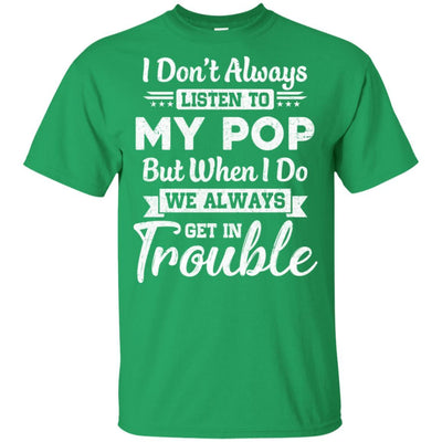 I Don't Always Listen To My Pop Funny Grandkids Gifts Youth-Youth Shirt-Youth T-Shirt-Irish Green