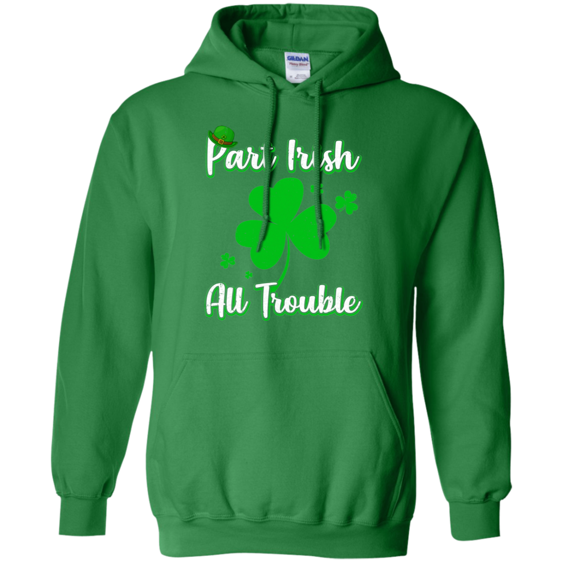 St Patricks Day Part Irish All Trouble Funny Party-T-Shirt & Hoodie-Pullover Hoodie-Irish Green