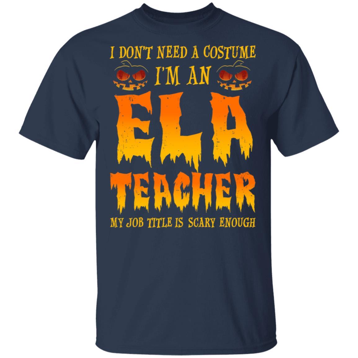 Halloween I Don't Need A Costume I'm An ELA Teacher-T-Shirt & Hoodie-Classic T-Shirt-Navy
