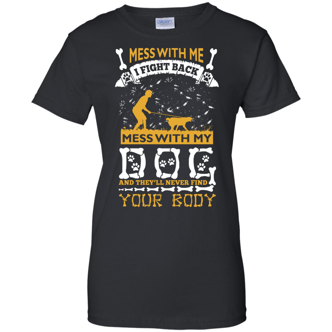 Mess With My Dog And They'll Never Find Your Body-T-Shirt & Hoodie-Women's T-Shirt-Black