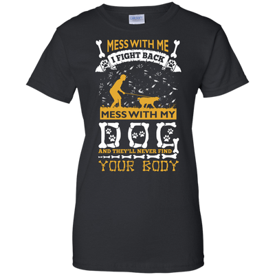 Mess With My Dog And They'll Never Find Your Body-T-Shirt & Hoodie-Women's T-Shirt-Black