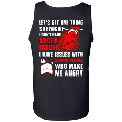Let's Get One Thing Straight I Don't Have Anger Issues-T-Shirt & Hoodie-Unisex Tank-Black