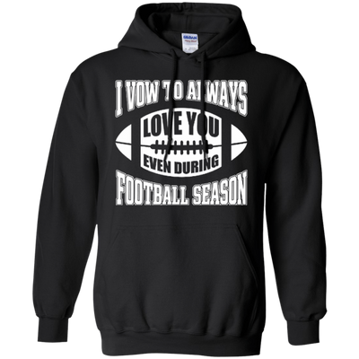 I Vow To Always Love You Even During Football Season-T-Shirt & Hoodie-Pullover Hoodie-Black