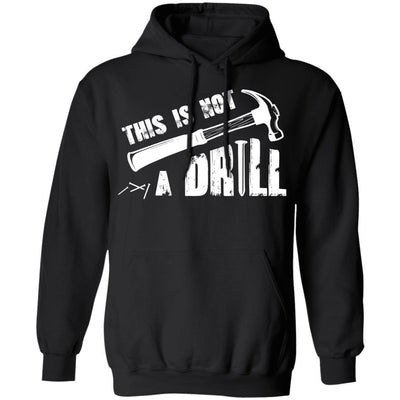This Is Not A Drill Funny Hammer Tool Dad Husband Joke-T-Shirt & Hoodie-Pullover Hoodie-Black