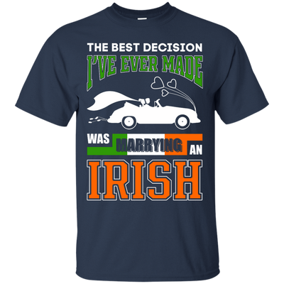 I've Ever Made Was Marrying An Irish-T-Shirt & Hoodie-Classic T-Shirt-Navy