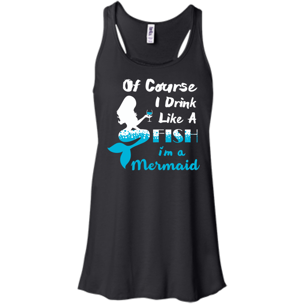 Of Course I Drink Like A Fish I'm Mermaid-T-Shirt & Hoodie-Bella+Canvas Juniors Flowy Racerback Tank-Black