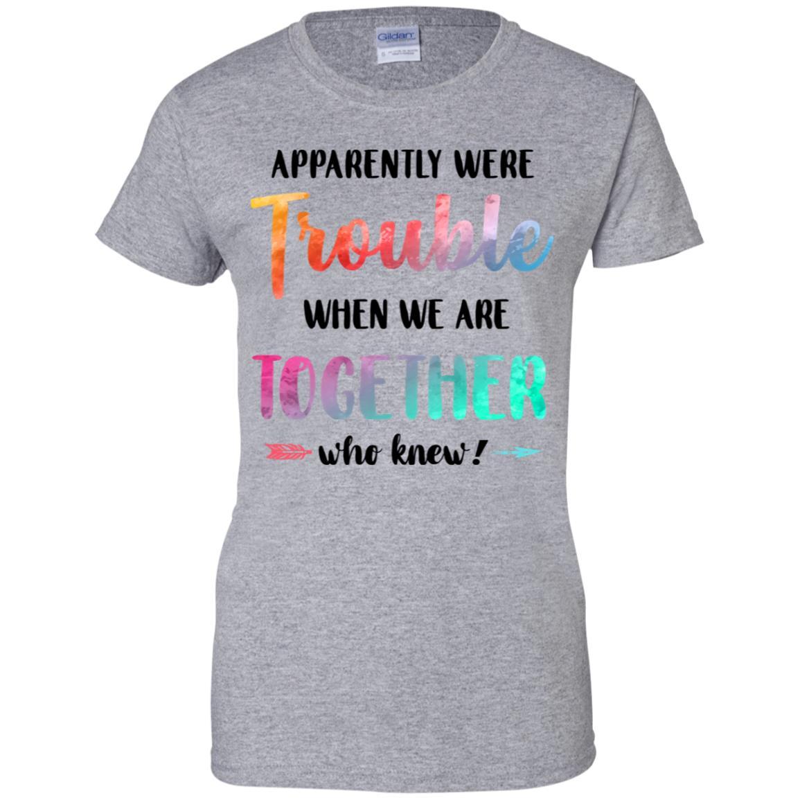 Apparently We're Trouble When We Are Together Funny-T-Shirt & Tank Top-Women's T-Shirt-Sport Grey