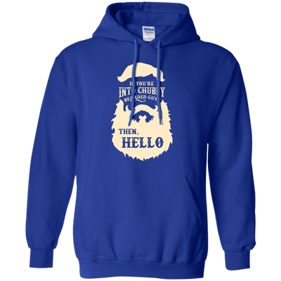 If You're Into Chubby Bearded Guys Then Hello T Shirt-T-Shirt & Hoodie-Pullover Hoodie-Royal