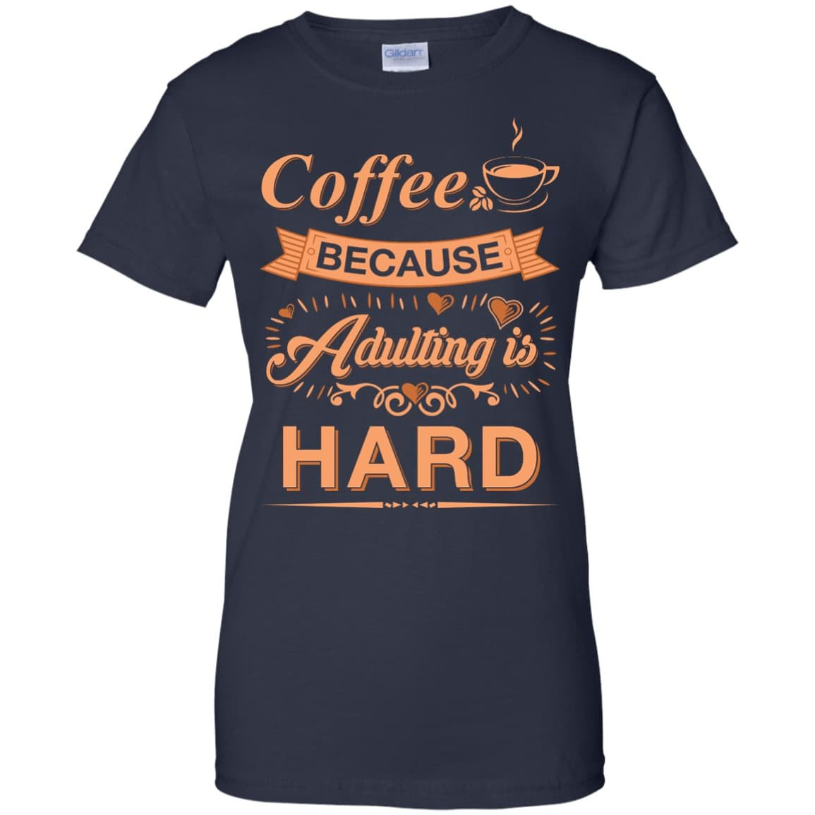 Coffee Because Adulting Is Hard-T-Shirt & Hoodie-Women's T-Shirt-Navy