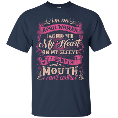 I Am An April Woman I Was Born With My Heart On My Sleeve-T-Shirt & Hoodie-Classic T-Shirt-Navy
