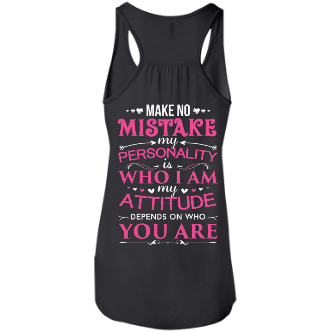 Make No Mistake My Attitude Depens On Who You Are-T-Shirt & Hoodie-Women's Flowy Racerback Tank-Black