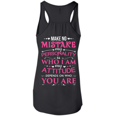 Make No Mistake My Attitude Depens On Who You Are-T-Shirt & Hoodie-Women's Flowy Racerback Tank-Black