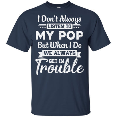 I Don't Always Listen To My Pop Funny Grandkids Gifts Youth-Youth Shirt-Youth T-Shirt-Navy