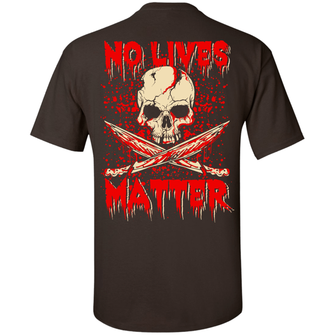 No Lives Matter-T-Shirt & Hoodie-Classic T-Shirt-Dark Chocolate