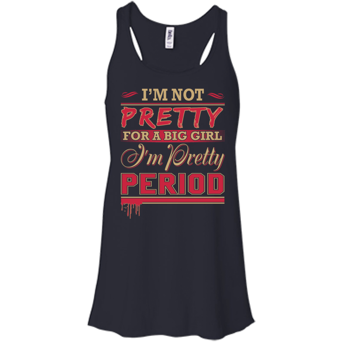 I'm Not Pretty For A Big Girl I'm Pretty Period-T-Shirt & Hoodie-Women's Flowy Racerback Tank-Midnight