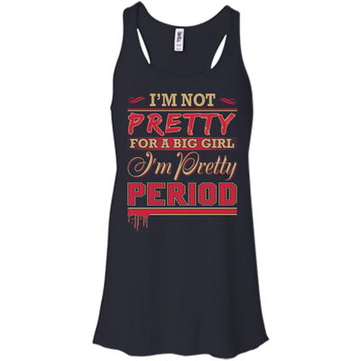 I'm Not Pretty For A Big Girl I'm Pretty Period-T-Shirt & Hoodie-Women's Flowy Racerback Tank-Midnight