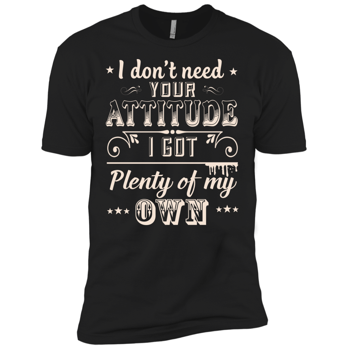 I Don't Need Your Attitude-T-Shirt & Hoodie-Premium T-Shirt-Black