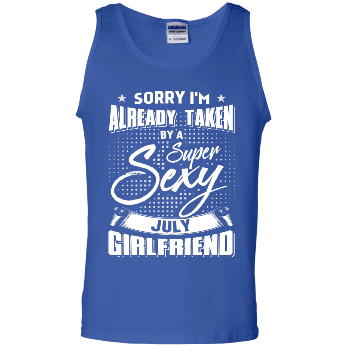 Sorry I'm Already Taken By A Super Sexy July Girlfriend-T-Shirt & Hoodie-Unisex Tank-Royal