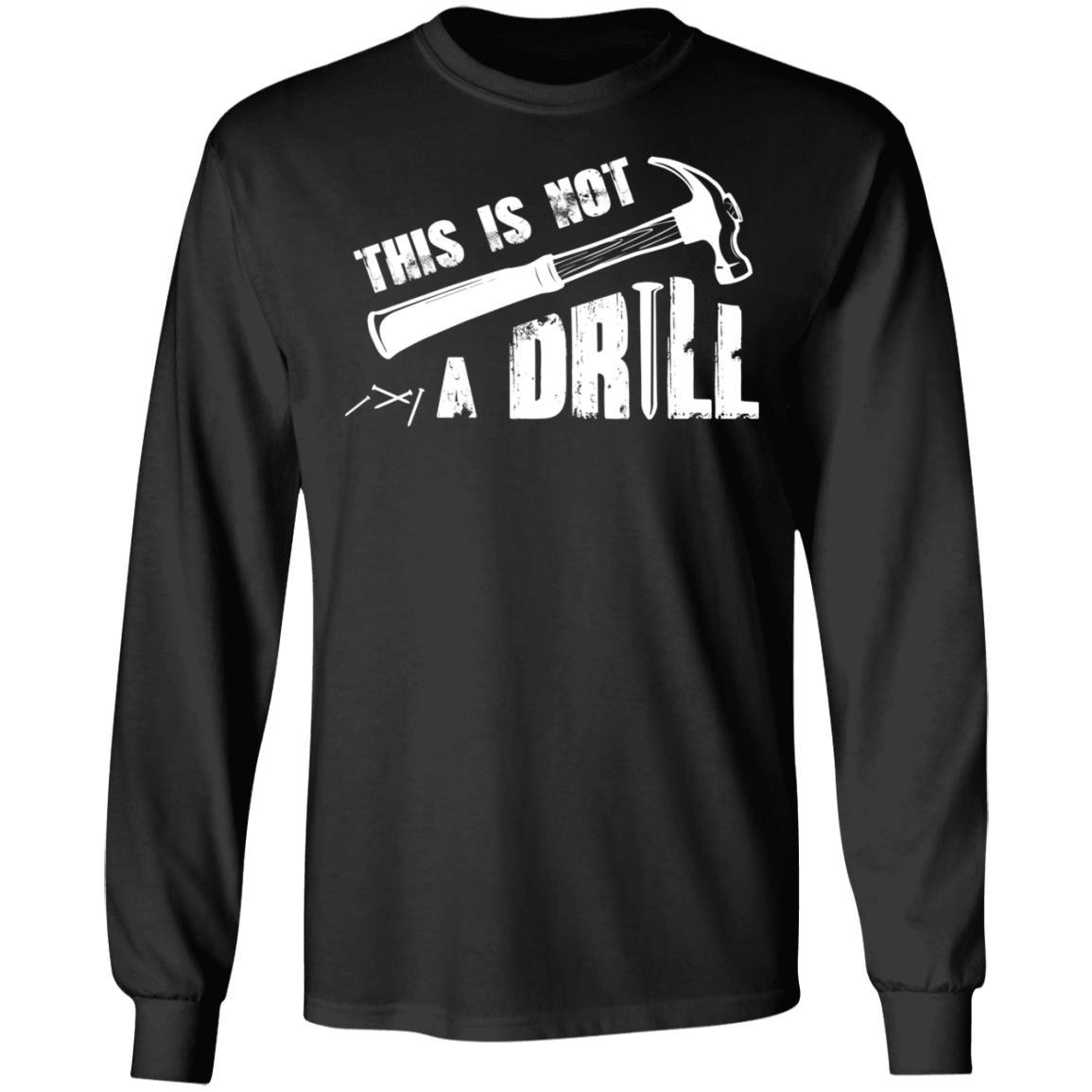 This Is Not A Drill Funny Hammer Tool Dad Husband Joke-T-Shirt & Hoodie-Long Sleeve T-Shirt-Black