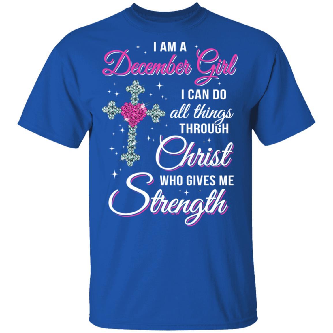 December Girl Christ Gives Me Strength Birthday Gifts Women-T-Shirt & Hoodie-Classic T-Shirt-Royal