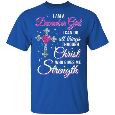 December Girl Christ Gives Me Strength Birthday Gifts Women-T-Shirt & Hoodie-Classic T-Shirt-Royal