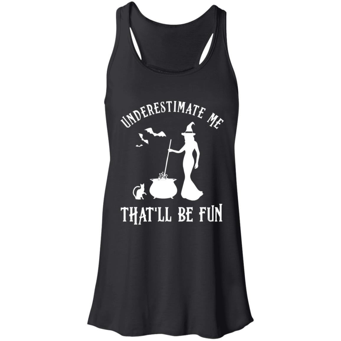 Funny Witch Halloween Underestimate Me That'll Be Fun-T-Shirt & Tank Top-Women's Flowy Racerback Tank-Black