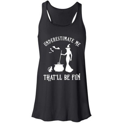 Funny Witch Halloween Underestimate Me That'll Be Fun-T-Shirt & Tank Top-Women's Flowy Racerback Tank-Black