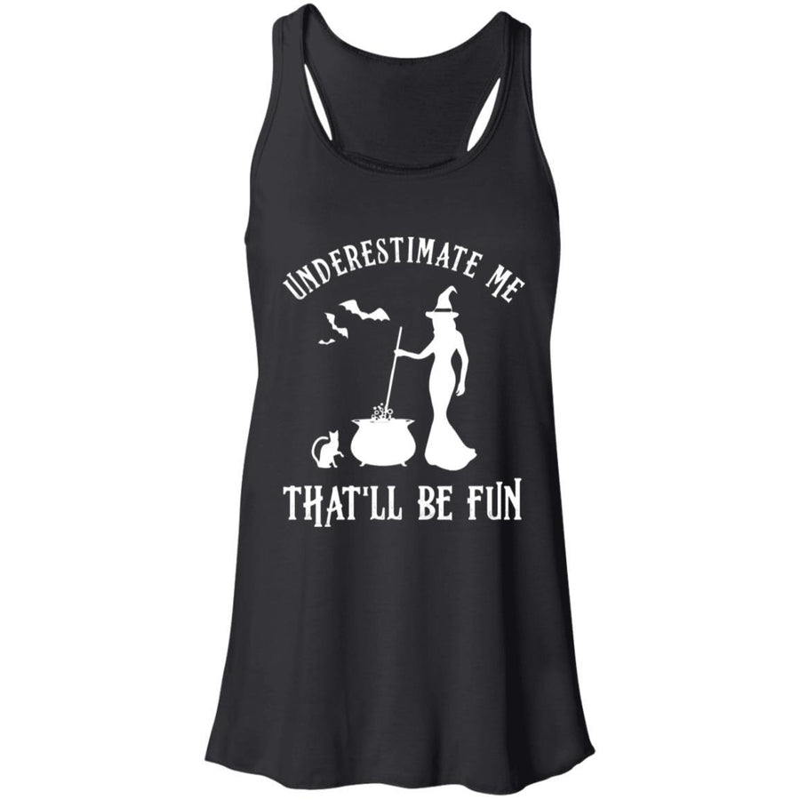 Funny Witch Halloween Underestimate Me That'll Be Fun-T-Shirt & Tank Top-Women's Flowy Racerback Tank-Black