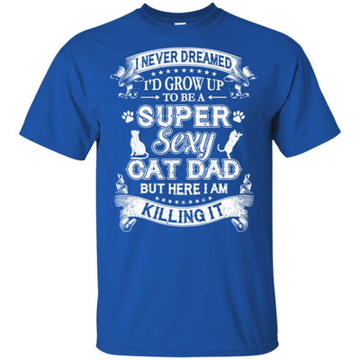 I Never Dreamed I'd Grow Up To Be A Sexy Cat Dad-T-Shirt & Hoodie-Classic T-Shirt-Royal