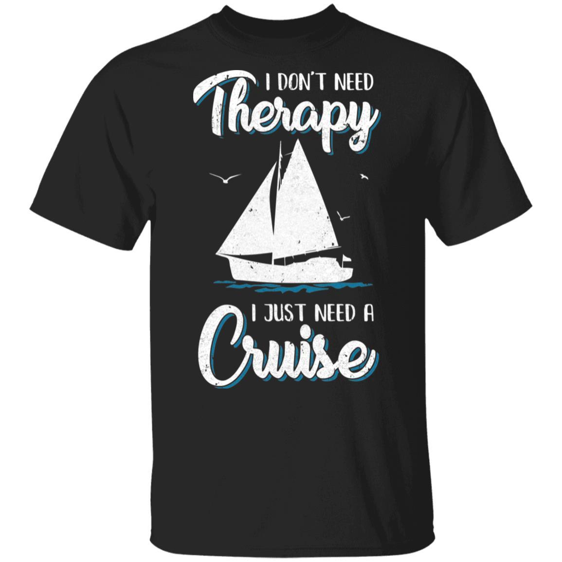 I Dont Need Therapy I Just Need A Cruise Sailboat Trip