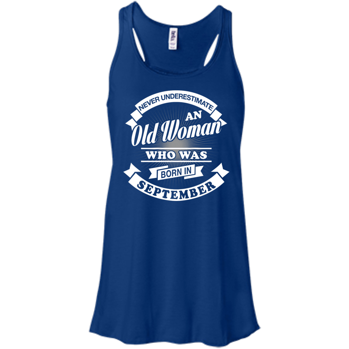 Never Underestimate An Old Woman Who Was Born In September-T-Shirt & Hoodie-Women's Flowy Racerback Tank-True Royal